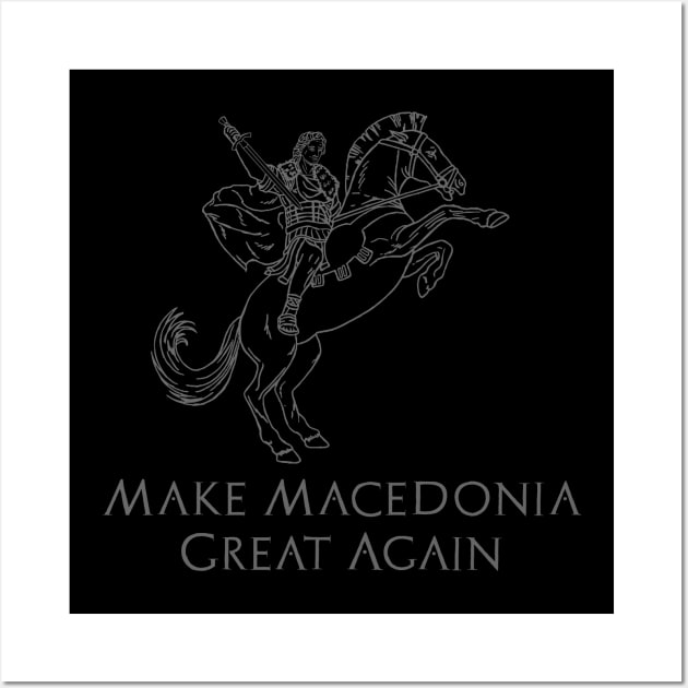 Classical Hellenistic History - Make Macedonia Great Again Wall Art by Styr Designs